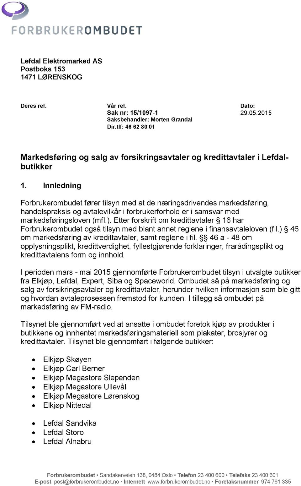 Innledning Forbrukerombudet fører tilsyn med at de næringsdrivendes markedsføring, handelspraksis og avtalevilkår i forbrukerforhold er i samsvar med markedsføringsloven (mfl.).