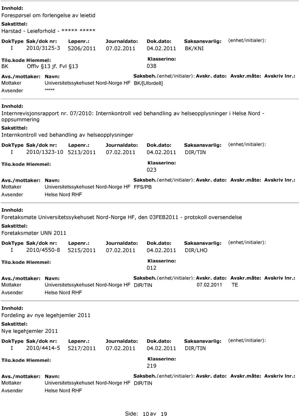 07/2010: nternkontroll ved behandling av helseopplysninger i Helse Nord - oppsummering nternkontroll ved behandling av helseopplysninger 2010/1323-10 5213/2011 DR/TN 023 Avs./mottaker: Navn: Saksbeh.