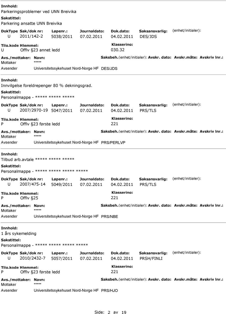 dato: Avskr.måte: Avskriv lnr.: niversitetssykehuset Nord-Norge HF RS/ERLV Tilbud arb.avtale ***** ***** ***** ersonalmappe - ***** ***** ***** ***** 2007/475-14 5049/2011 RS/TLS Offlv 25 Avs.