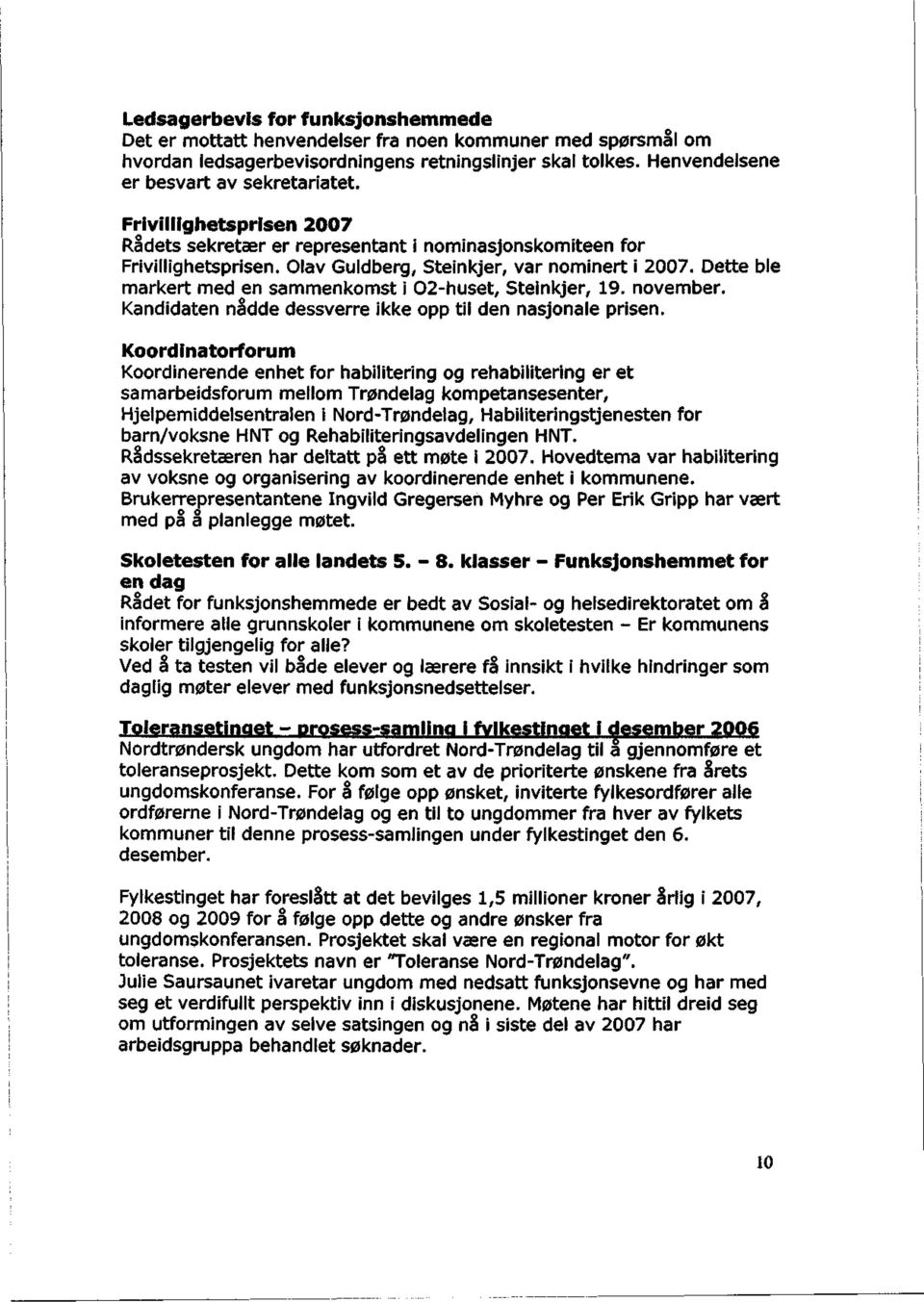 Dette ble markert med en sammenkomst i O2-huset, Steinkjer, 19. november. Kandidaten nådde dessverre ikke opp til den nasjonale prisen.