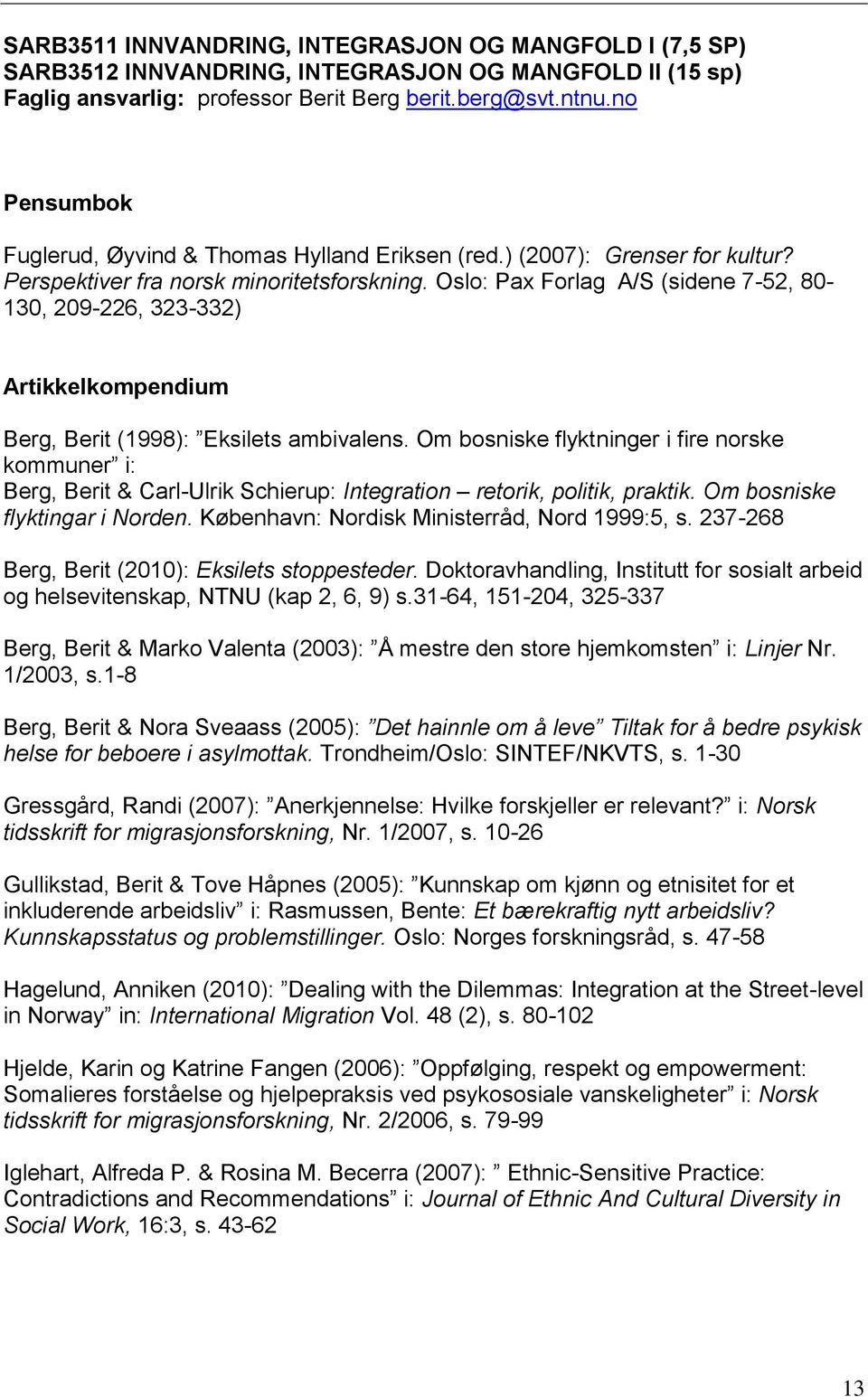 Oslo: Pax Forlag A/S (sidene 7-52, 80-130, 209-226, 323-332) Artikkelkompendium Berg, Berit (1998): Eksilets ambivalens.