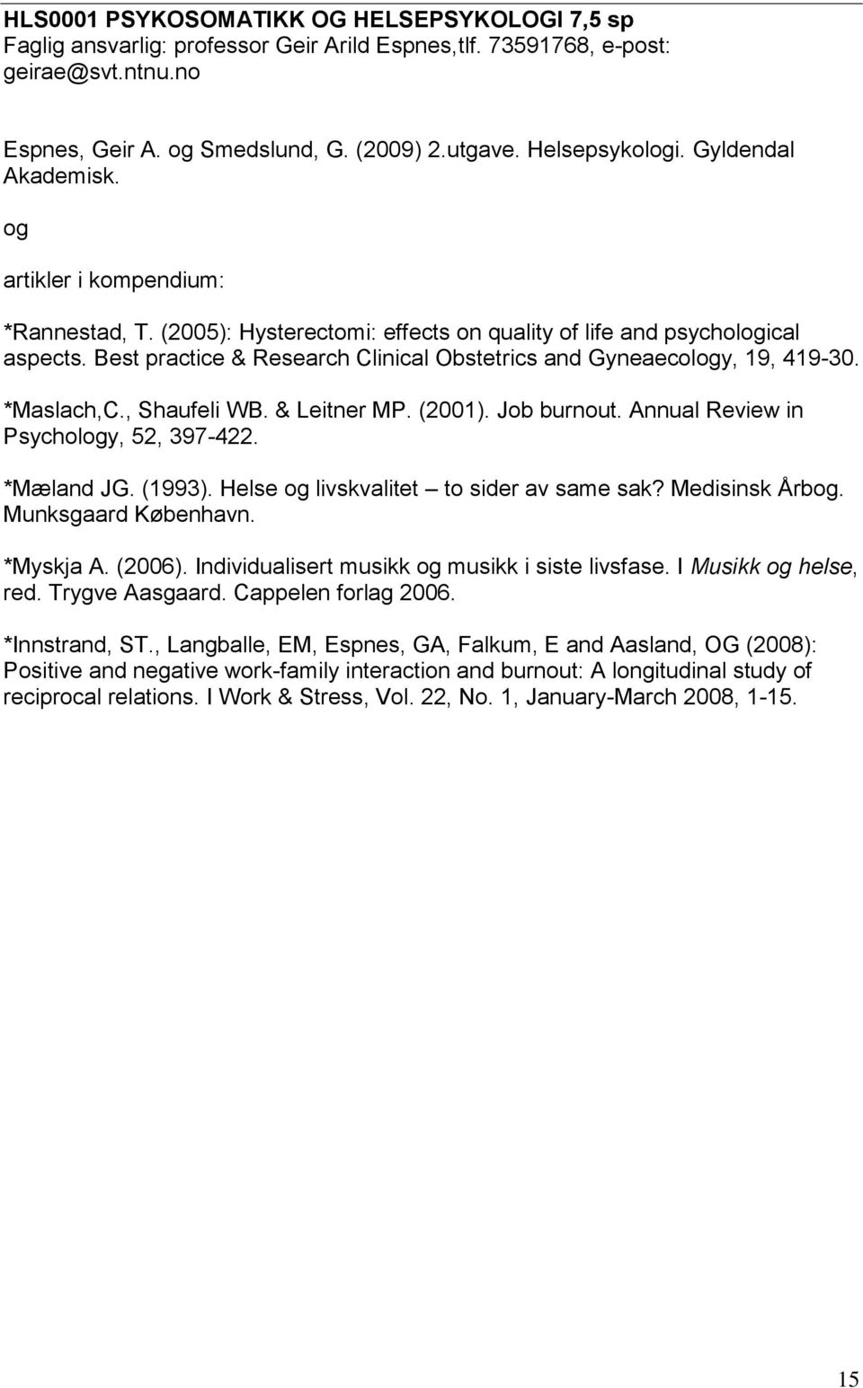 Best practice & Research Clinical Obstetrics and Gyneaecology, 19, 419-30. *Maslach,C., Shaufeli WB. & Leitner MP. (2001). Job burnout. Annual Review in Psychology, 52, 397-422. *Mæland JG. (1993).