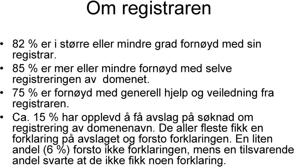 7 % er fornøyd med generell hjelp og veiledning fra registraren. Ca.