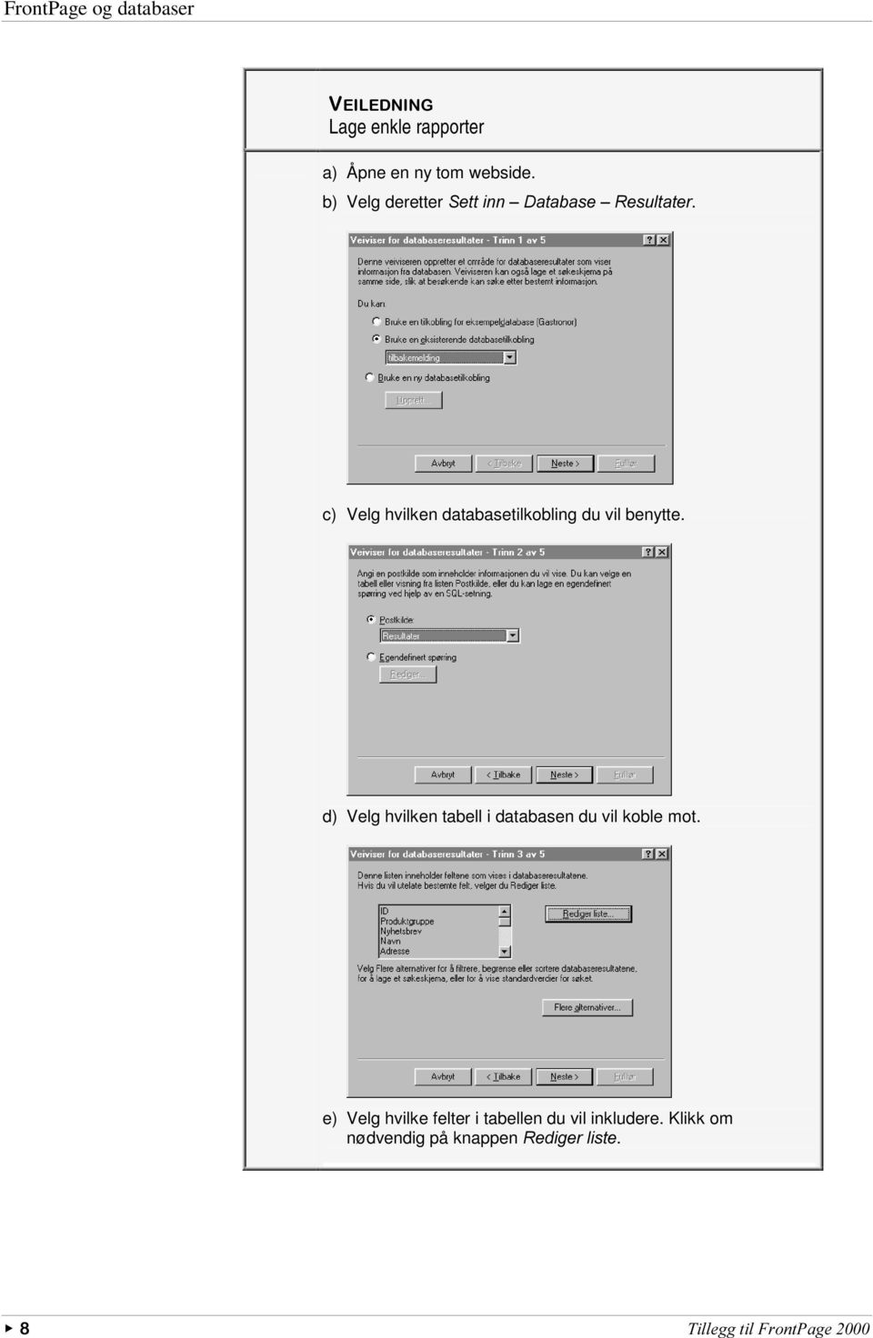 c) Velg hvilken databasetilkobling du vil benytte.