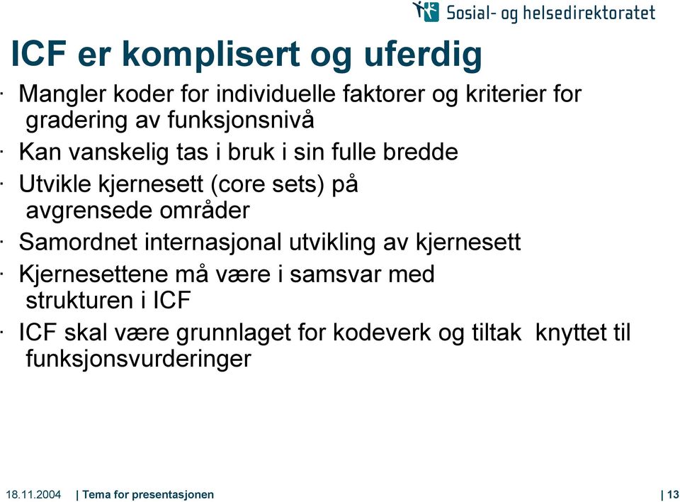 områder Samordnet internasjonal utvikling av kjernesett Kjernesettene må være i samsvar med strukturen i