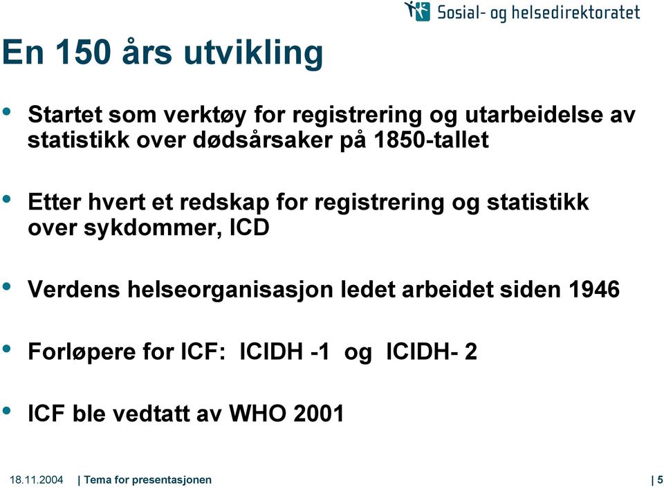 over sykdommer, ICD Verdens helseorganisasjon ledet arbeidet siden 1946 Forløpere for