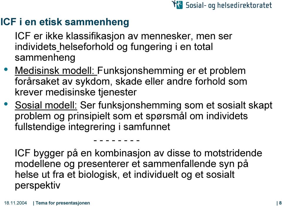 sosialt skapt problem og prinsipielt som et spørsmål om individets fullstendige integrering i samfunnet -------- ICF bygger på en kombinasjon av disse to