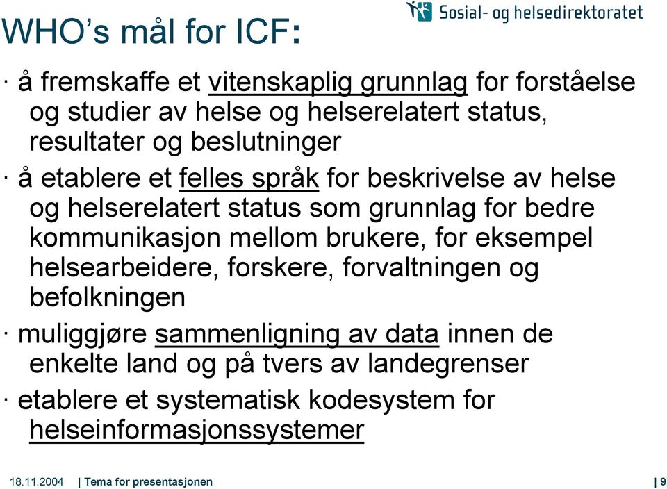 mellom brukere, for eksempel helsearbeidere, forskere, forvaltningen og befolkningen muliggjøre sammenligning av data innen de