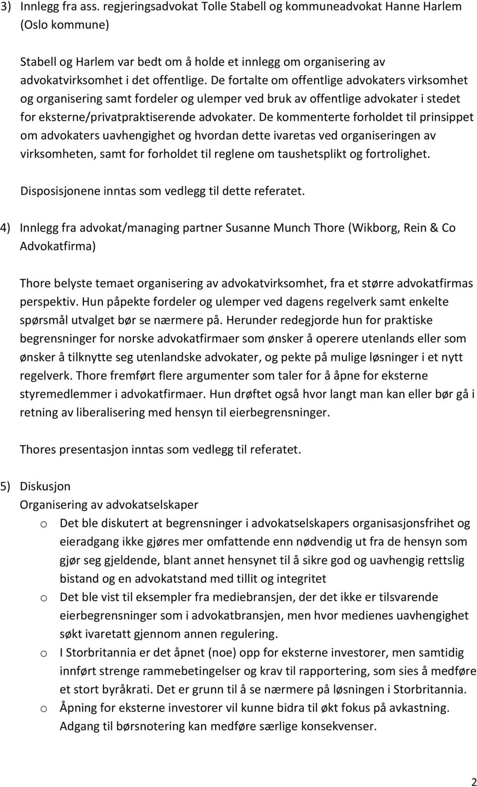 De fortalte om offentlige advokaters virksomhet og organisering samt fordeler og ulemper ved bruk av offentlige advokater i stedet for eksterne/privatpraktiserende advokater.