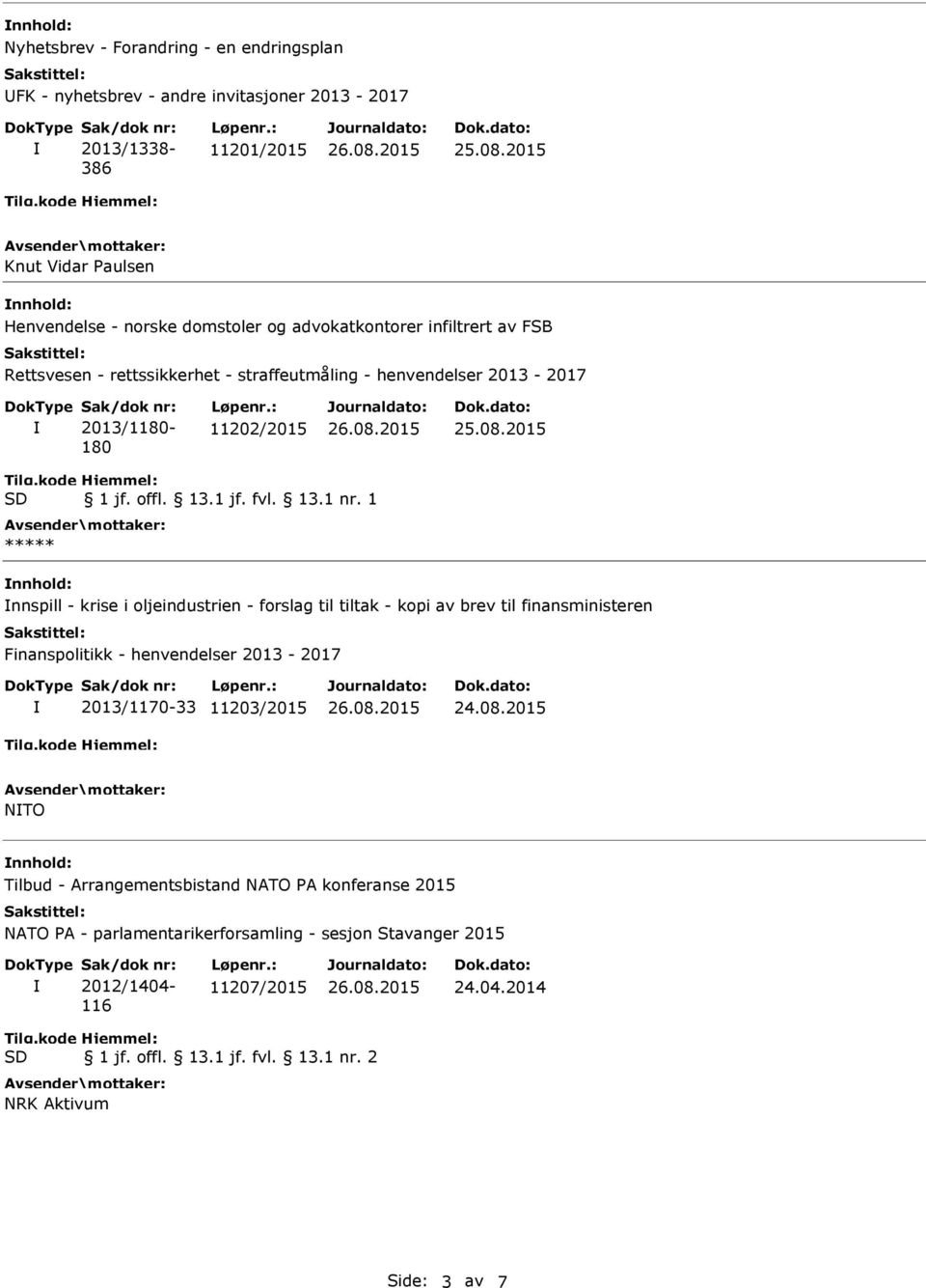 1 ***** nnspill - krise i oljeindustrien - forslag til tiltak - kopi av brev til finansministeren Finanspolitikk - henvendelser 2013-2017 2013/1170-33 11203/2015 NTO Tilbud -