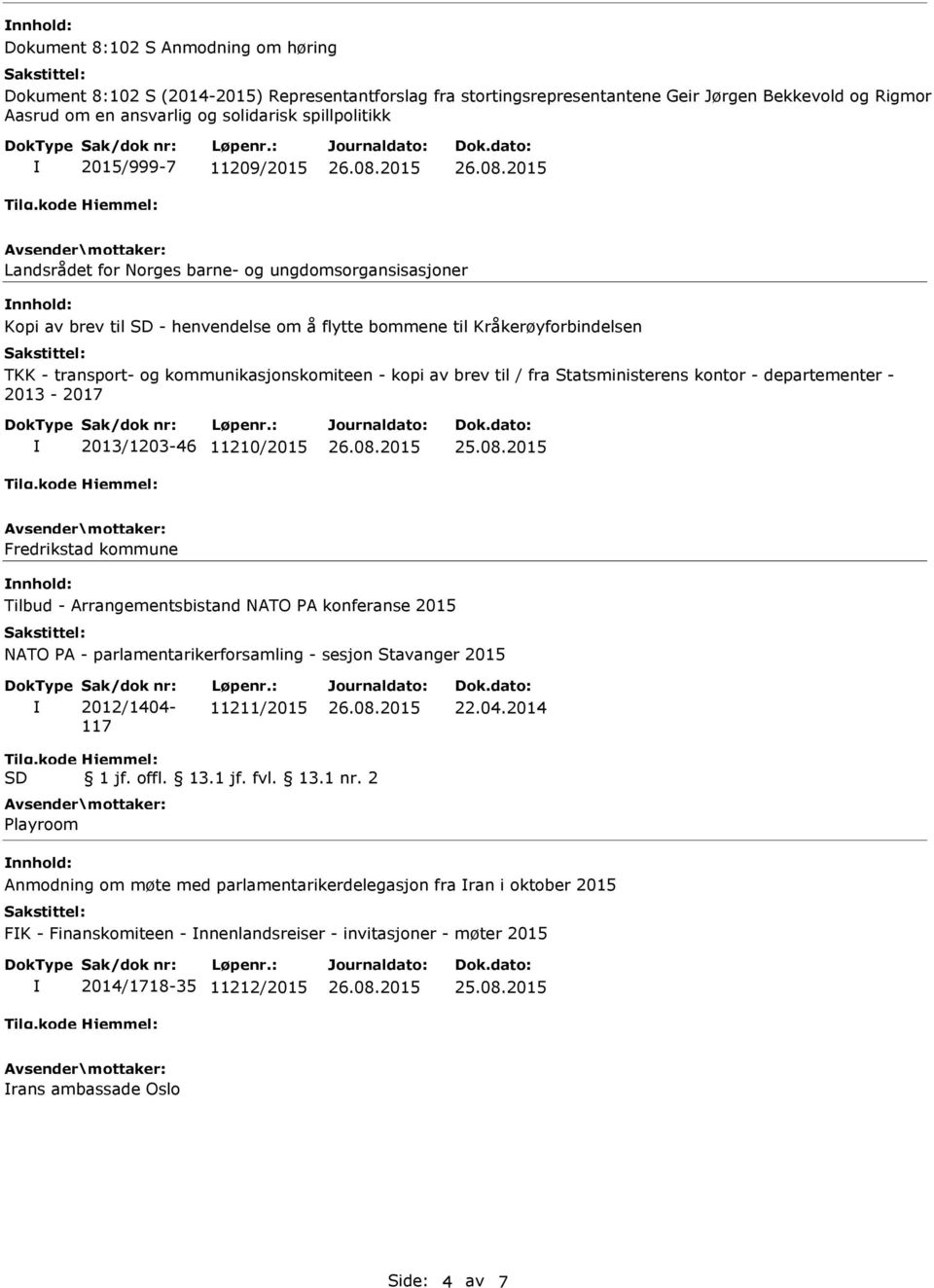 kopi av brev til / fra Statsministerens kontor - departementer - 2013-2017 2013/1203-46 11210/2015 Fredrikstad kommune Tilbud - Arrangementsbistand NATO PA konferanse 2015 NATO PA -