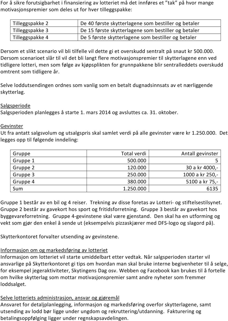 dette gi et overskudd sentralt på snaut kr 500.000.