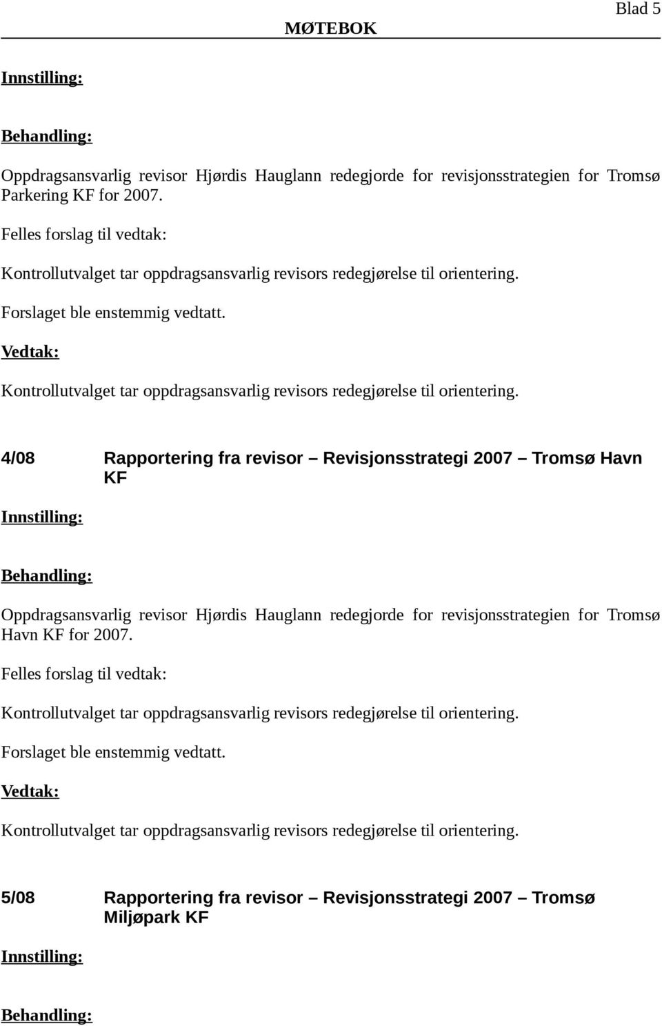 4/08 Rapportering fra revisor Revisjonsstrategi 2007 Tromsø Havn KF Oppdragsansvarlig