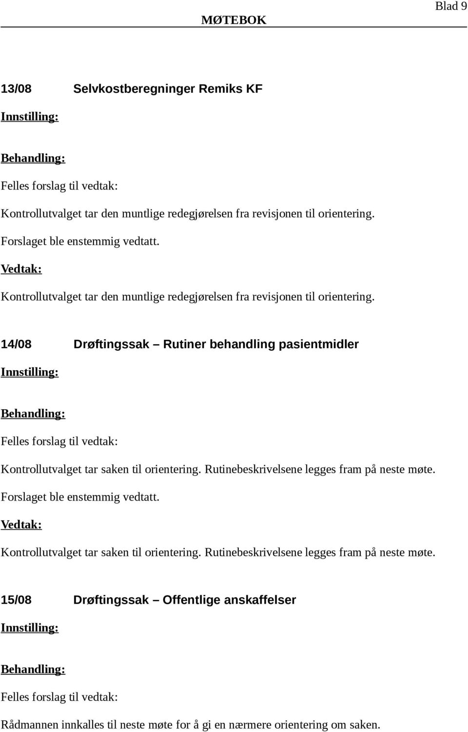 14/08 Drøftingssak Rutiner behandling pasientmidler Kontrollutvalget tar saken til orientering.