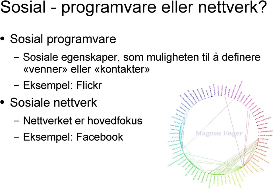 muligheten til å definere «venner» eller «kontakter»