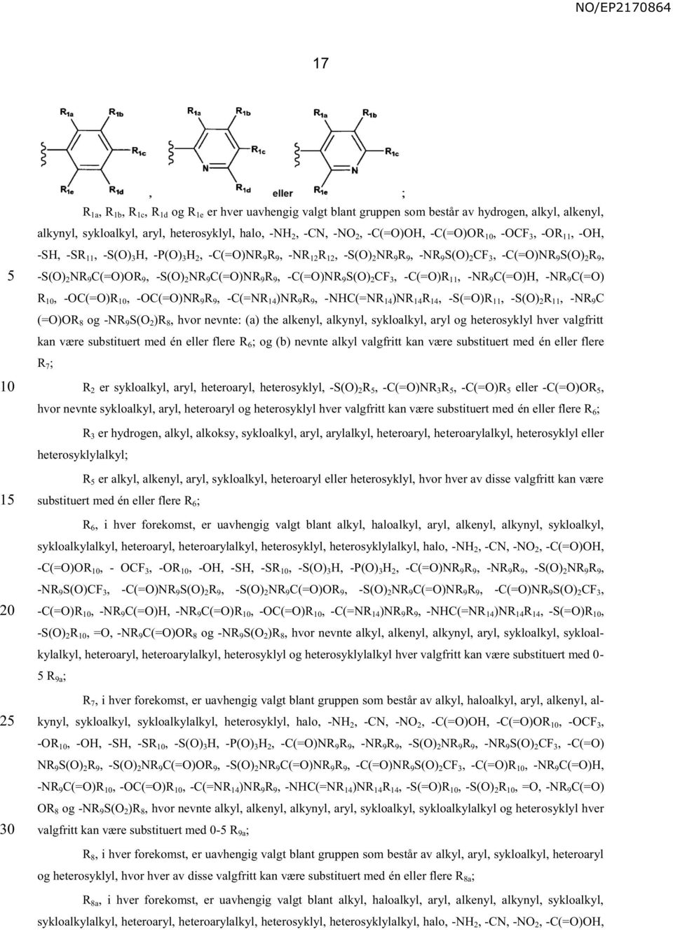 C(=O)NR 9 R 9, -C(=O)NR 9 S(O) 2 CF 3, -C(=O)R 11, -NR 9 C(=O)H, -NR 9 C(=O) R, -OC(=O)R, -OC(=O)NR 9 R 9, -C(=NR 14 )NR 9 R 9, -NHC(=NR 14 )NR 14 R 14, -S(=O)R 11, -S(O) 2 R 11, -NR 9 C (=O)OR 8 og