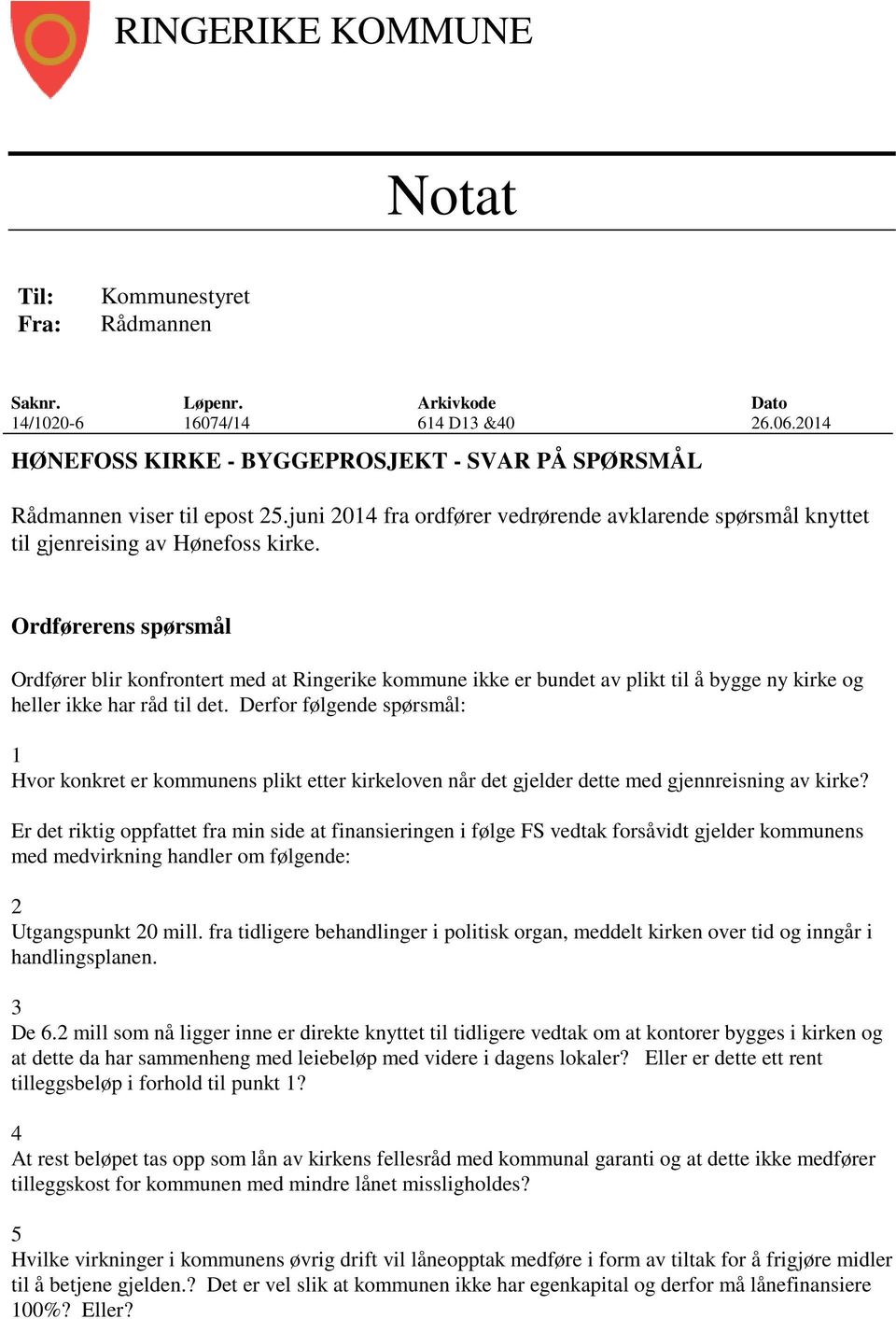 Ordførerens spørsmål Ordfører blir konfrontert med at Ringerike kommune ikke er bundet av plikt til å bygge ny kirke og heller ikke har råd til det.