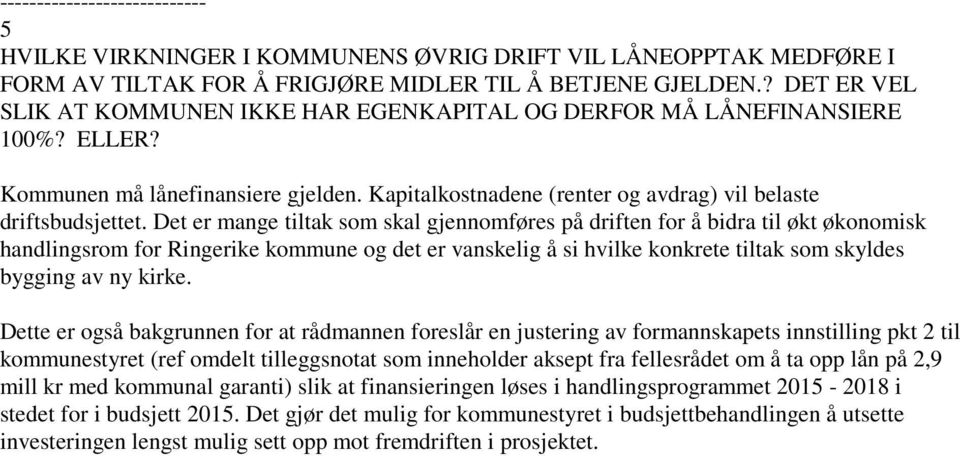 Det er mange tiltak som skal gjennomføres på driften for å bidra til økt økonomisk handlingsrom for Ringerike kommune og det er vanskelig å si hvilke konkrete tiltak som skyldes bygging av ny kirke.