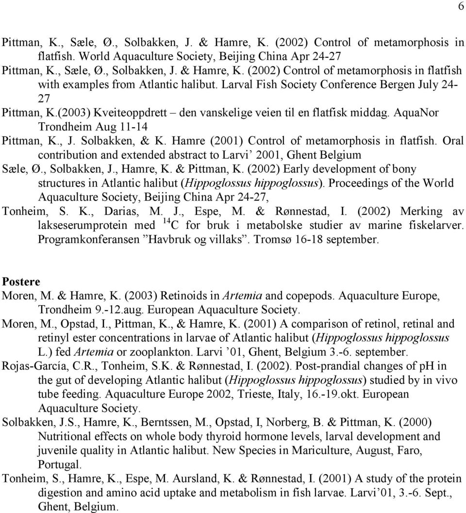 Hamre (2001) Control of metamorphosis in flatfish. Oral contribution and extended abstract to Larvi 2001, Ghent Belgium Sæle, Ø., Solbakken, J., Hamre, K. & Pittman, K.