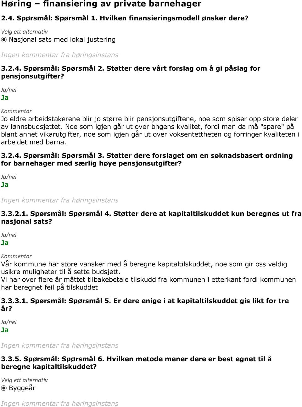 Noe som igjen går ut over bhgens kvalitet, fordi man da må "spare" på blant annet vikarutgifter, noe som igjen går ut over voksentettheten og forringer kvaliteten i arbeidet med barna. 3.2.4.