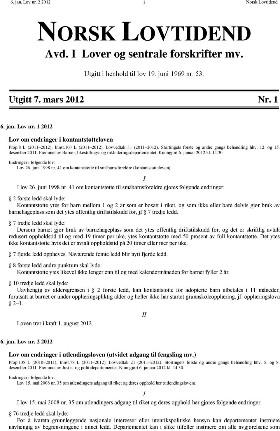 Fremmet av Barne-, likestillings- og inkluderingsdepartementet. Kunngjort 6. januar 2012 kl. 14.30. Endringer i følgende lov: Lov 26. juni 1998 nr.