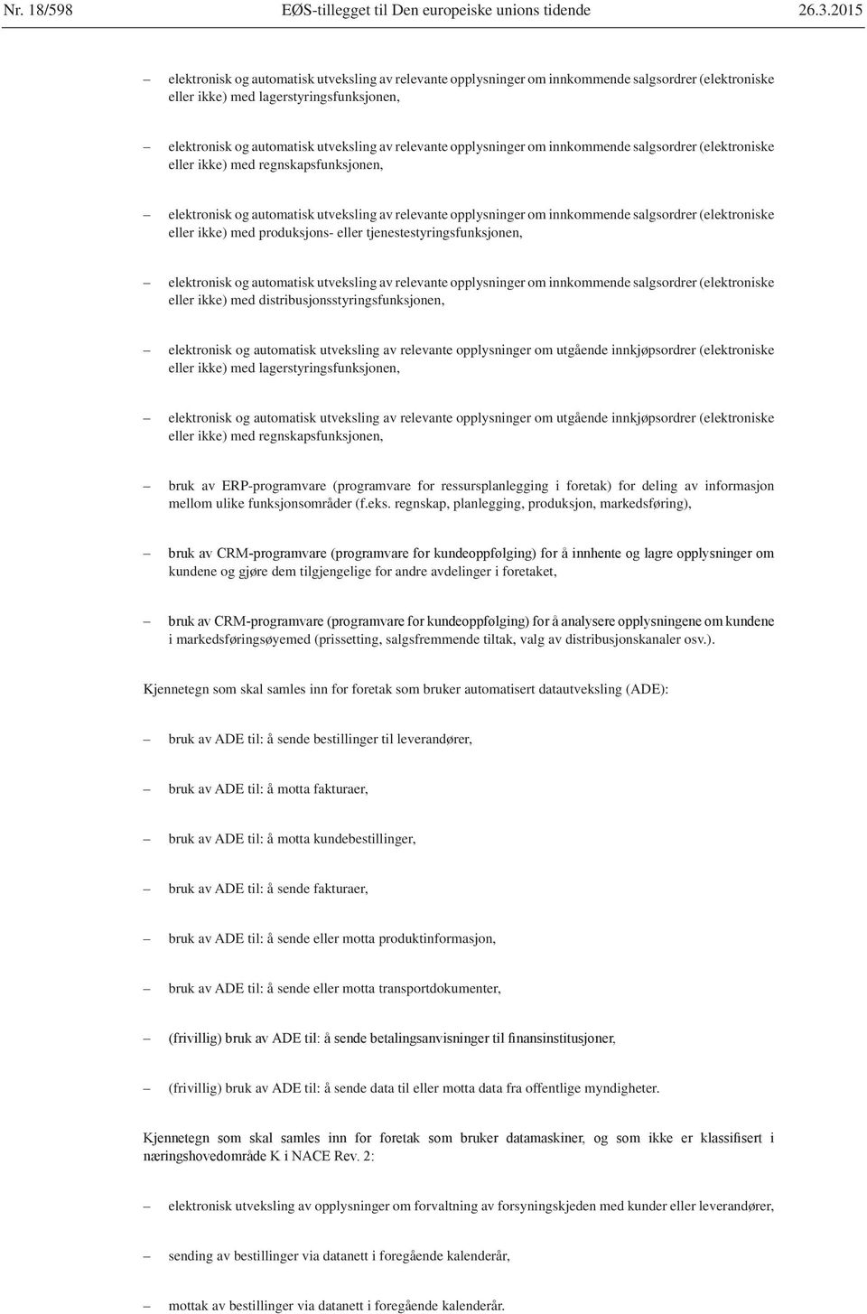 opplysninger om innkommende salgsordrer (elektroniske eller ikke) med regnskapsfunksjonen, elektronisk og automatisk utveksling av relevante opplysninger om innkommende salgsordrer (elektroniske