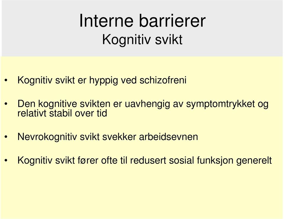 og relativt stabil over tid Nevrokognitiv svikt svekker