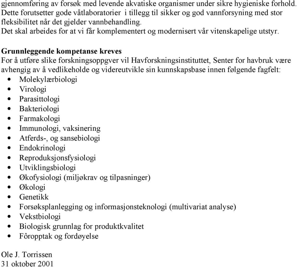 Det skal arbeides for at vi får komplementert og modernisert vår vitenskapelige utstyr.