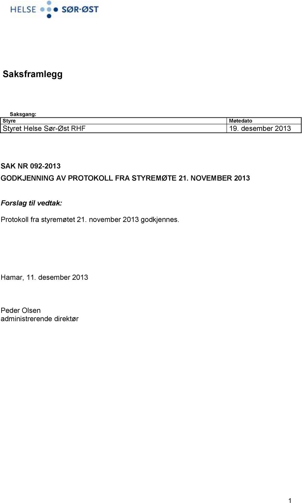 NOVEMBER 2013 Forslag til vedtak: Protokoll fra styremøtet 21.