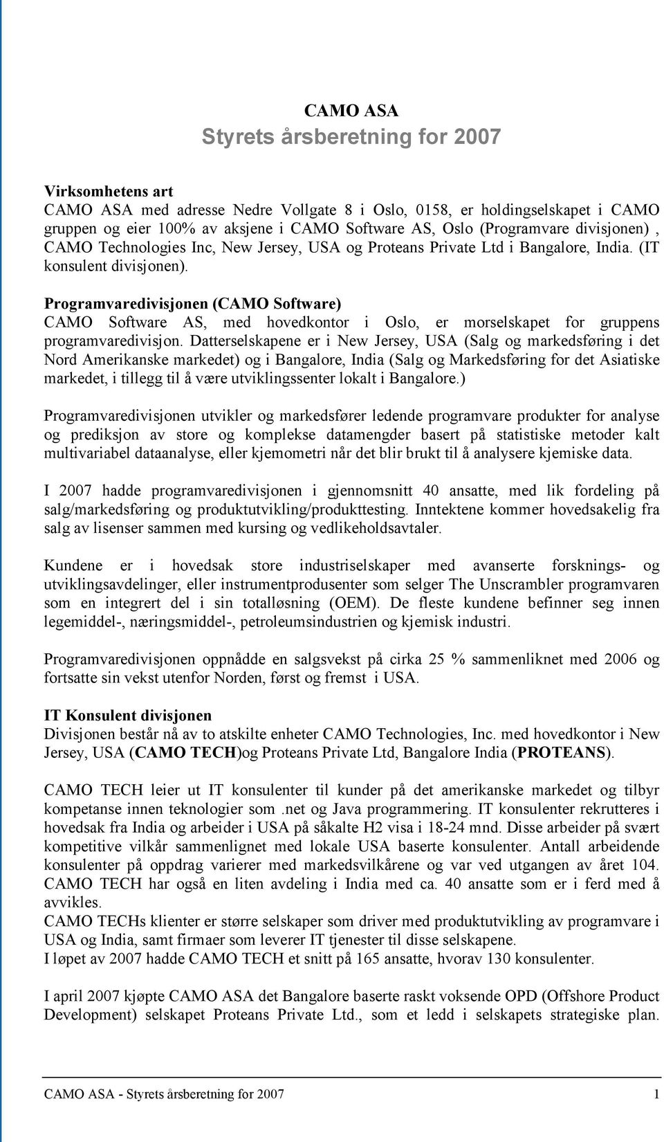 Programvaredivisjonen (CAMO Software) CAMO Software AS, med hovedkontor i Oslo, er morselskapet for gruppens programvaredivisjon.