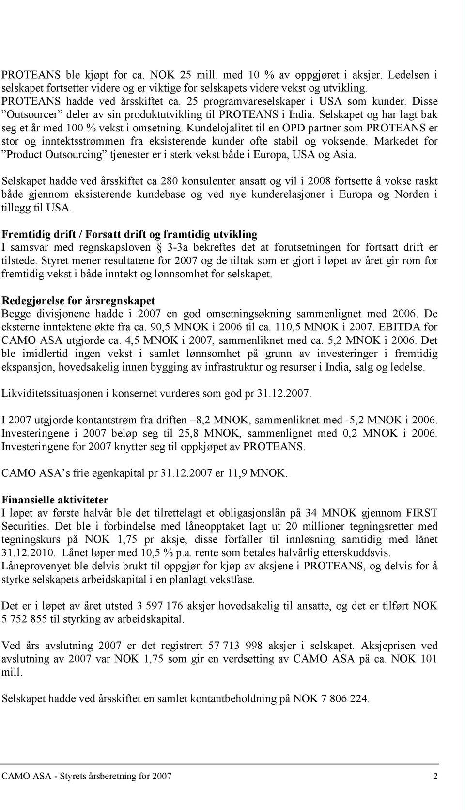 Kundelojalitet til en OPD partner som PROTEANS er stor og inntektsstrømmen fra eksisterende kunder ofte stabil og voksende.