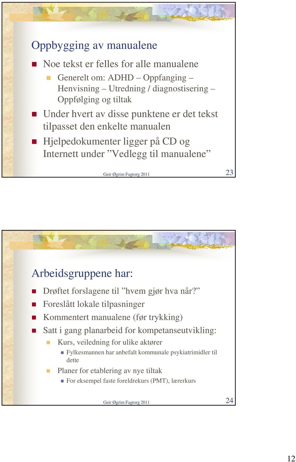 Drøftet forslagene til hvem gjør hva når?