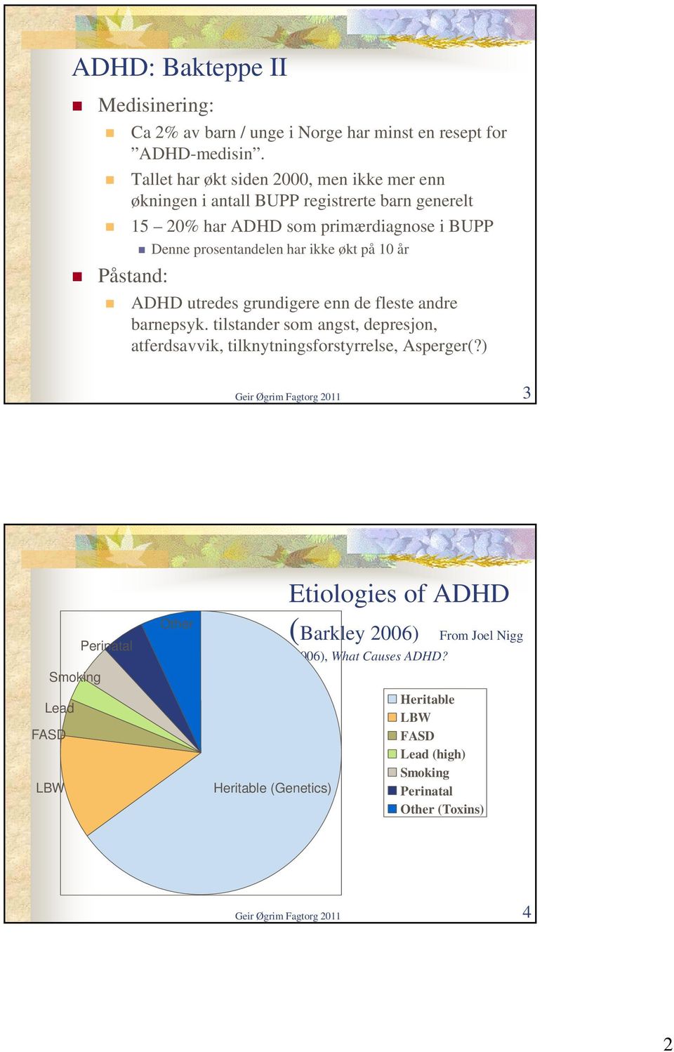 på 10 år Påstand: ADHD utredes grundigere enn de fleste andre barnepsyk. tilstander som angst, depresjon, atferdsavvik, tilknytningsforstyrrelse, Asperger(?