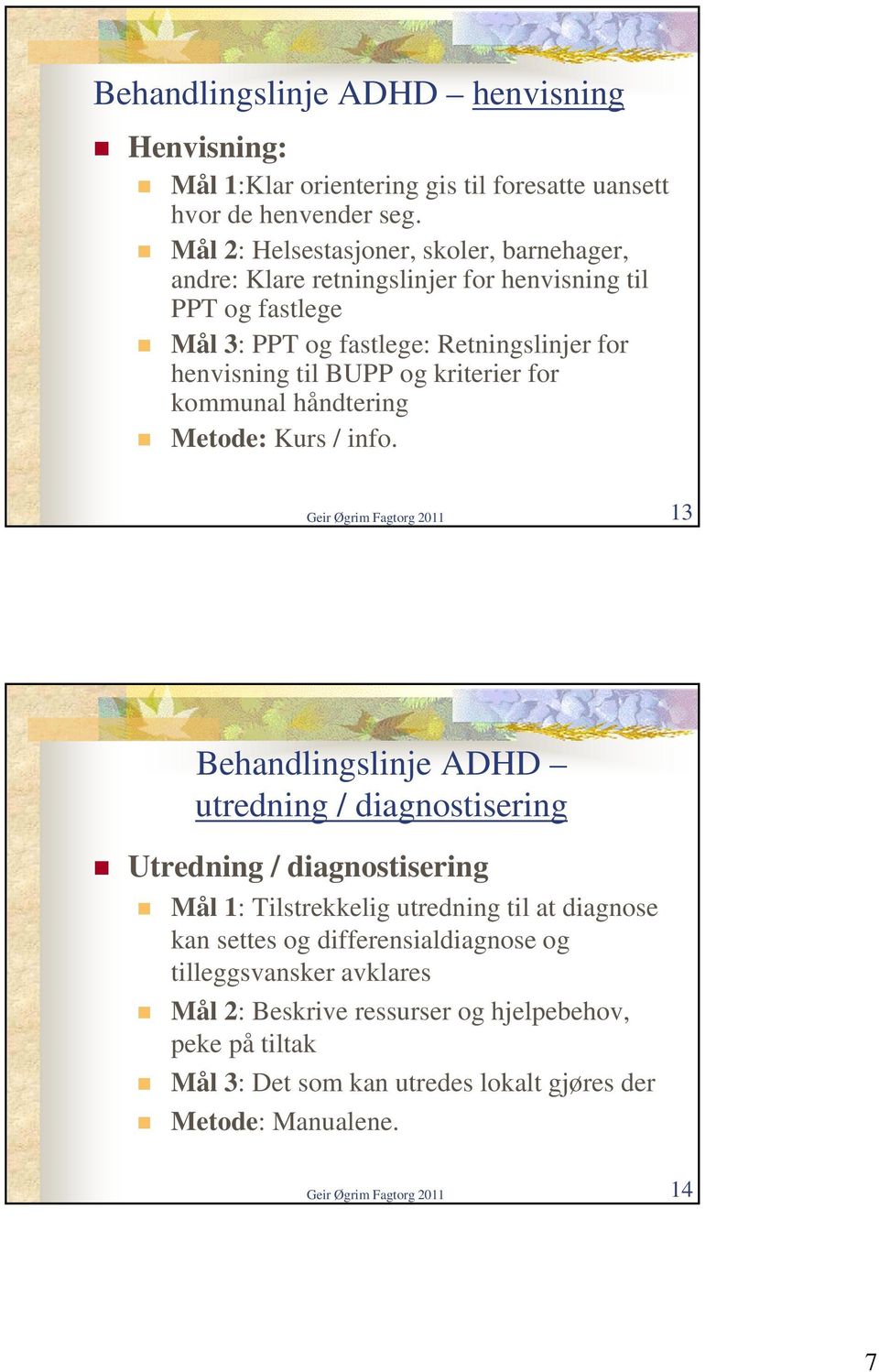 kriterier for kommunal håndtering Metode: Kurs / info.