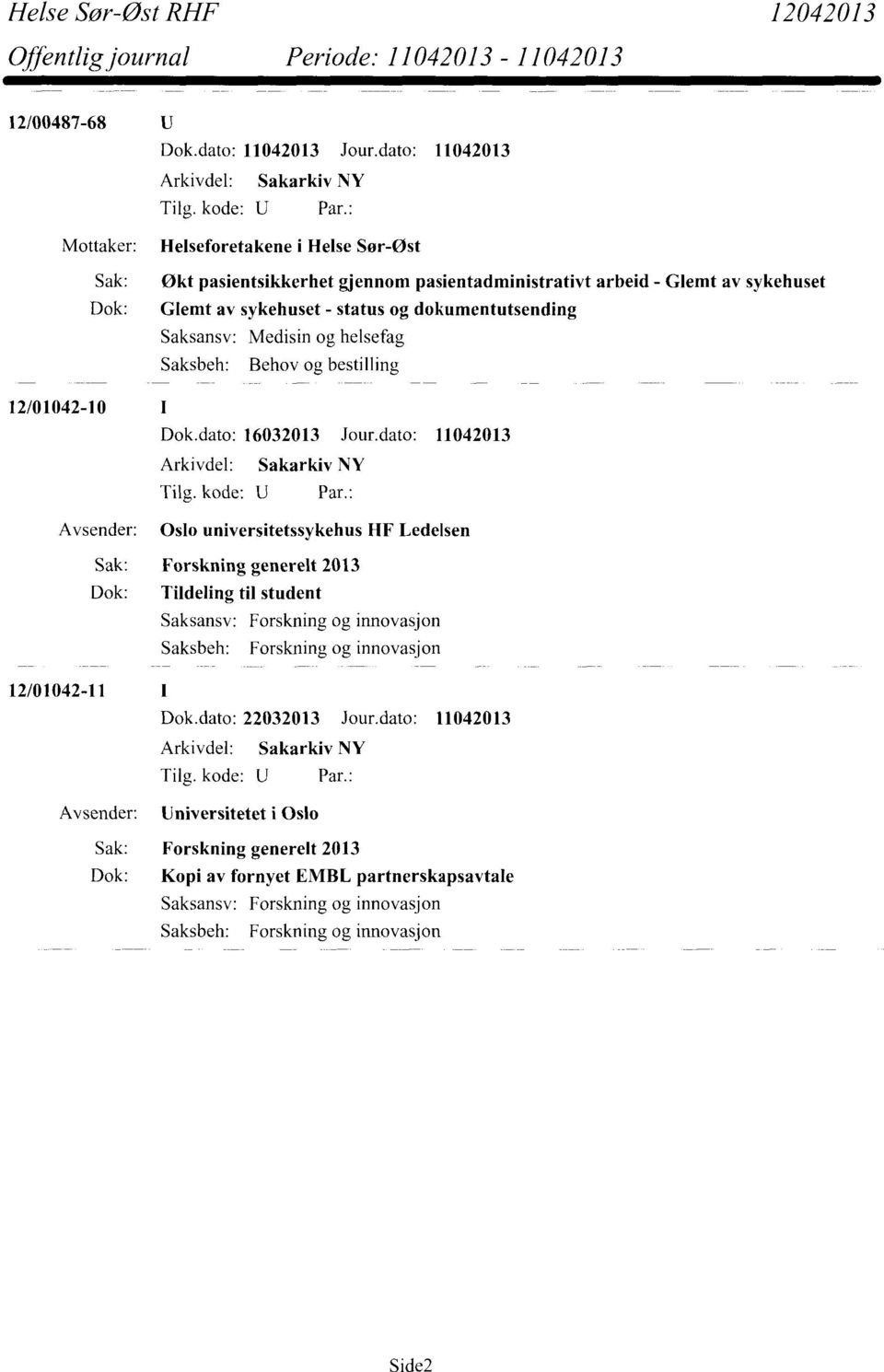 dokumentutsending Saksbeh: Behov og bestilling 12/01042-10 Dok.dato: 16032013 Jour.