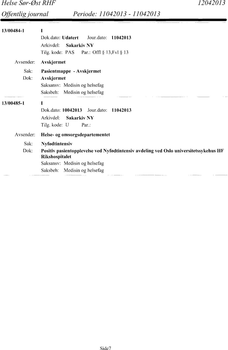 : Offl 13,Fv1 13 Avsender: Avskjermet Sak: Pasientmappe - Avskjermet Dok: Avskjermet Saksbeh: Medisin og