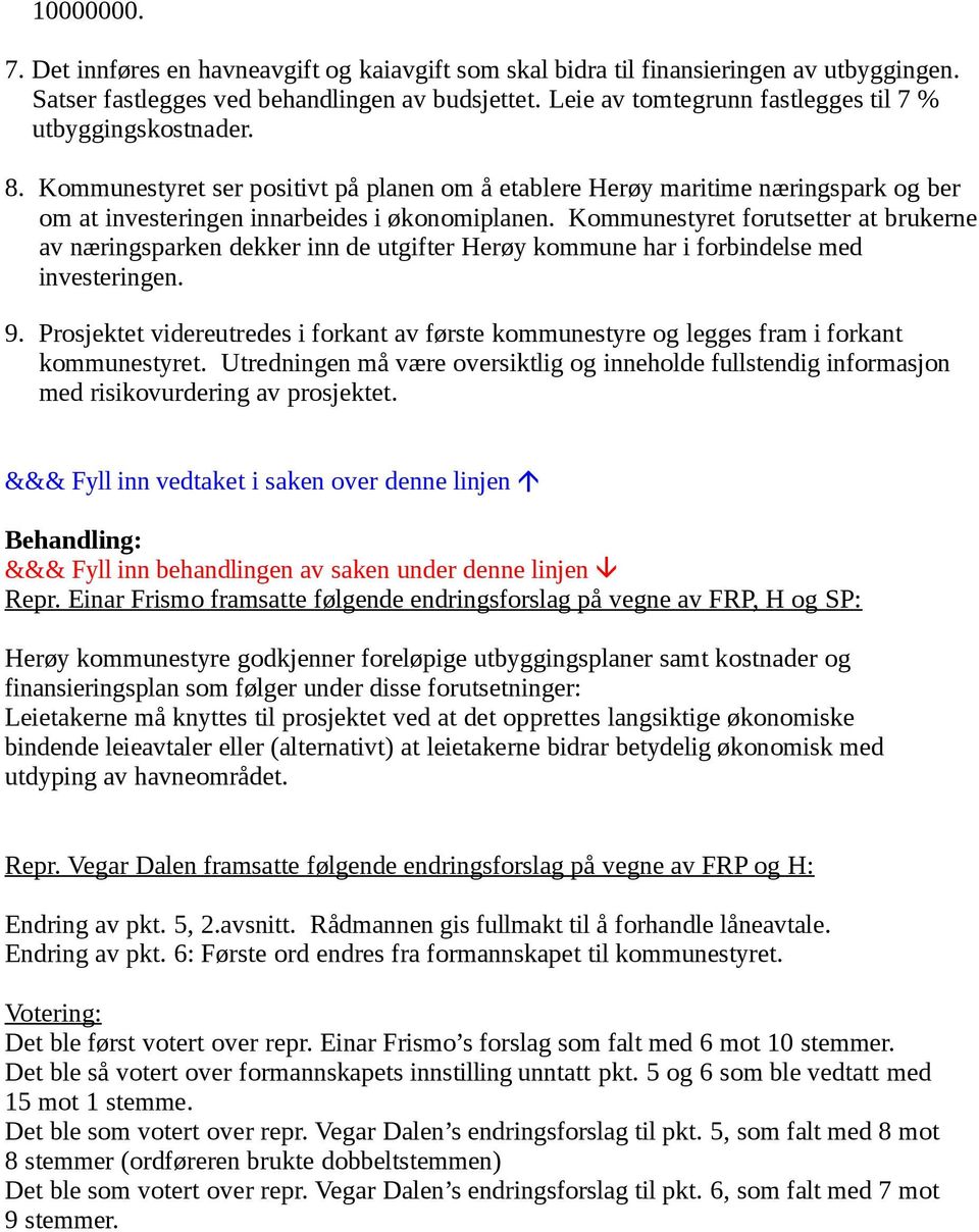 Kommunestyret forutsetter at brukerne av næringsparken dekker inn de utgifter Herøy kommune har i forbindelse med investeringen. 9.