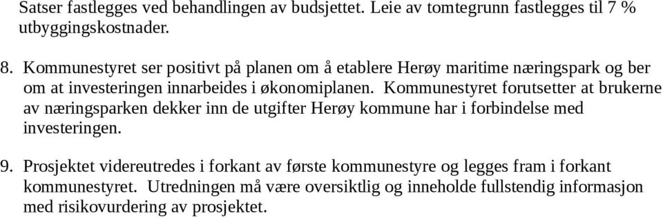 Kommunestyret forutsetter at brukerne av næringsparken dekker inn de utgifter Herøy kommune har i forbindelse med investeringen. 9.