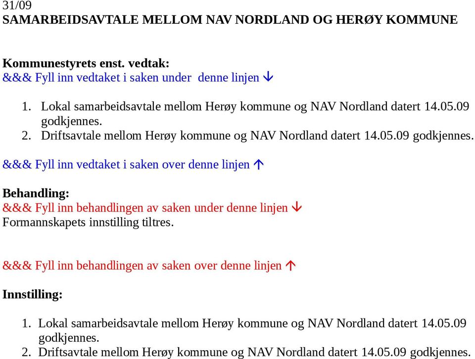 2. Driftsavtale mellom Herøy kommune og NAV Nordland datert 14.05.09 godkjennes.