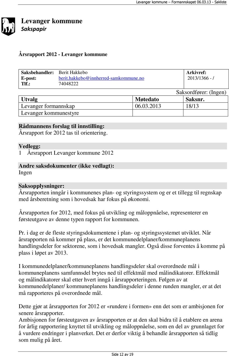 2013 18/13 Levanger kommunestyre Rådmannens forslag til innstilling: Årsrapport for 2012 tas til orientering.