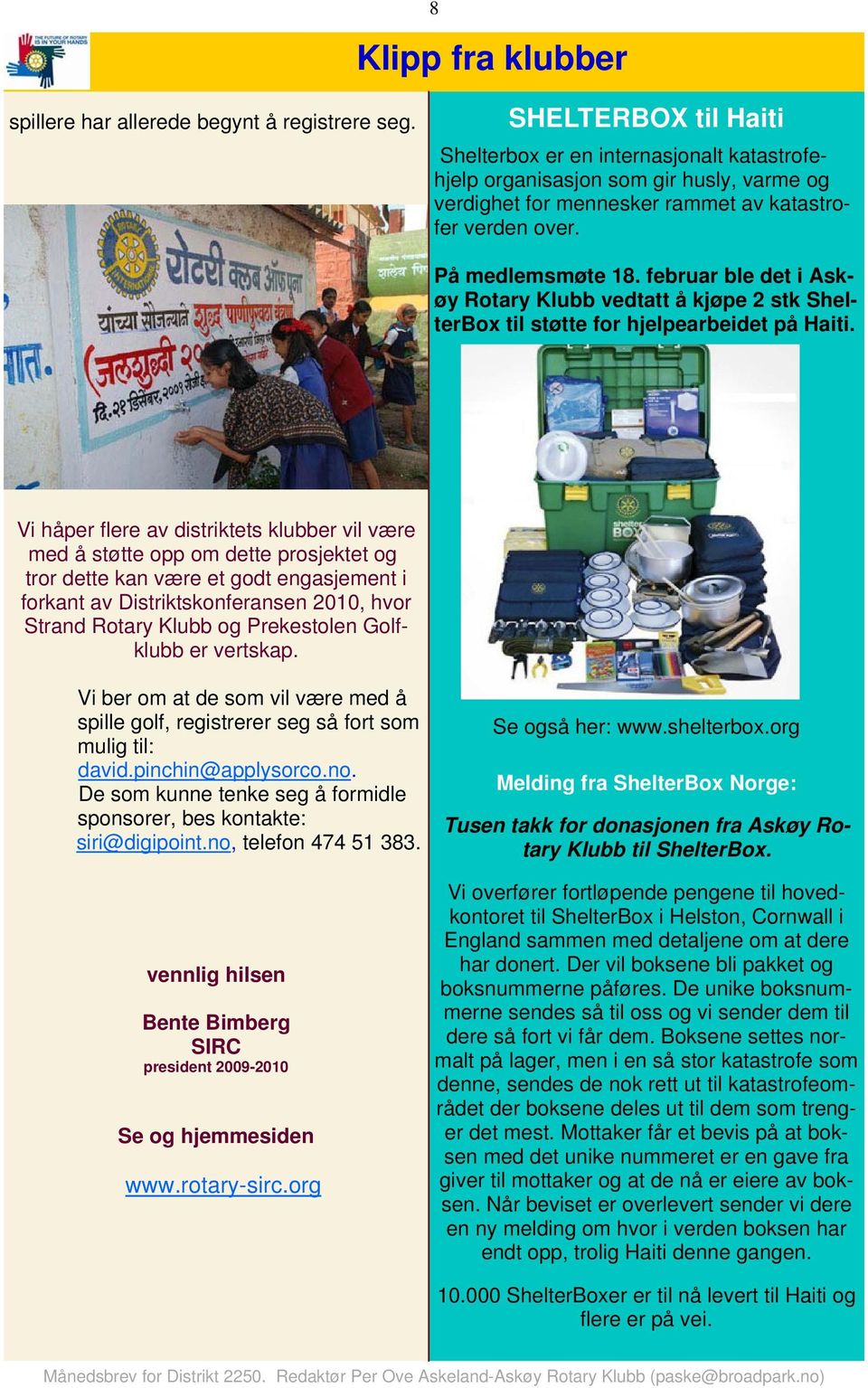 februar ble det i Askøy Rotary Klubb vedtatt å kjøpe 2 stk ShelterBox til støtte for hjelpearbeidet på Haiti.