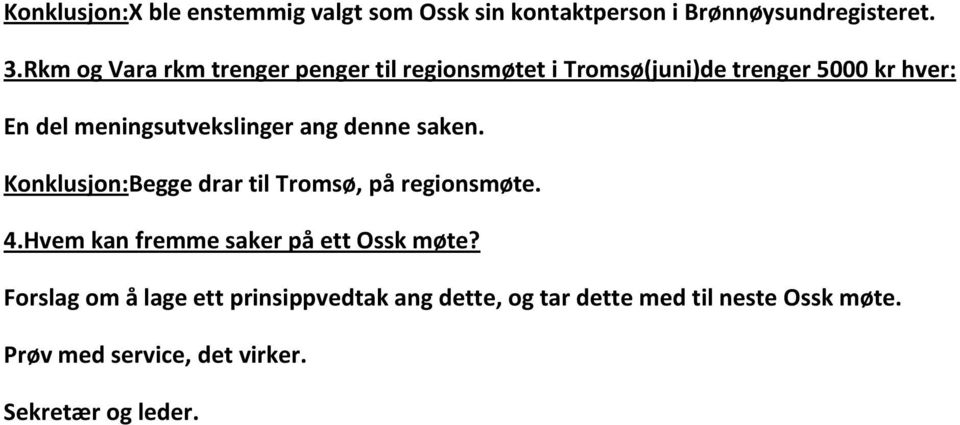 meningsutvekslinger ang denne saken. Konklusjon:Begge drar til Tromsø, på regionsmøte. 4.