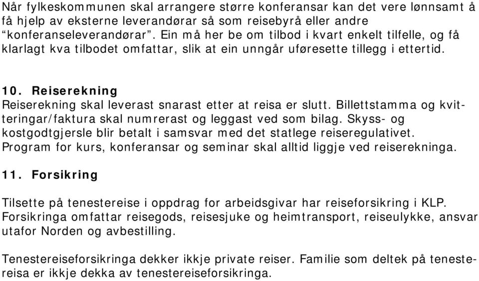 Reiserekning Reiserekning skal leverast snarast etter at reisa er slutt. Billettstamma og kvitteringar/faktura skal numrerast og leggast ved som bilag.