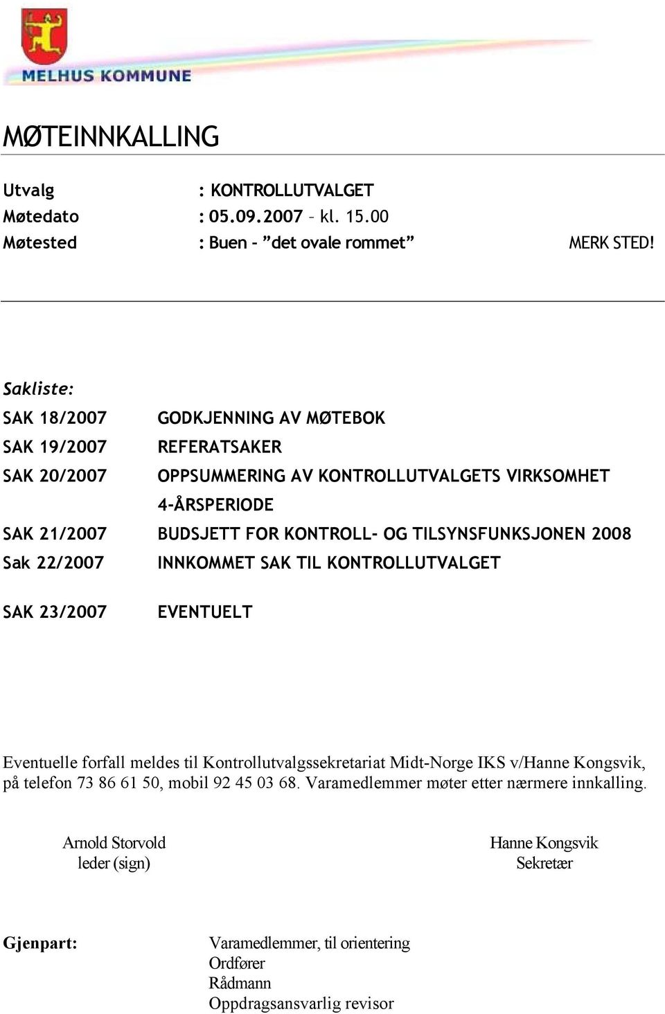 OG TILSYNSFUNKSJONEN 2008 Sak 22/2007 INNKOMMET SAK TIL KONTROLLUTVALGET SAK 23/2007 EVENTUELT Eventuelle forfall meldes til Kontrollutvalgssekretariat Midt-Norge IKS v/hanne