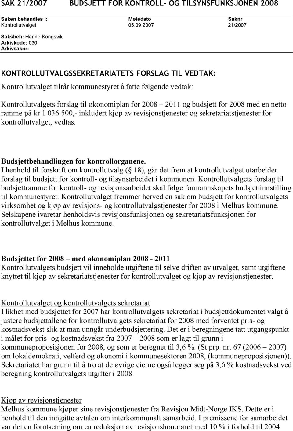 kjøp av revisjonstjenester og sekretariatstjenester for kontrollutvalget, vedtas. Budsjettbehandlingen for kontrollorganene.