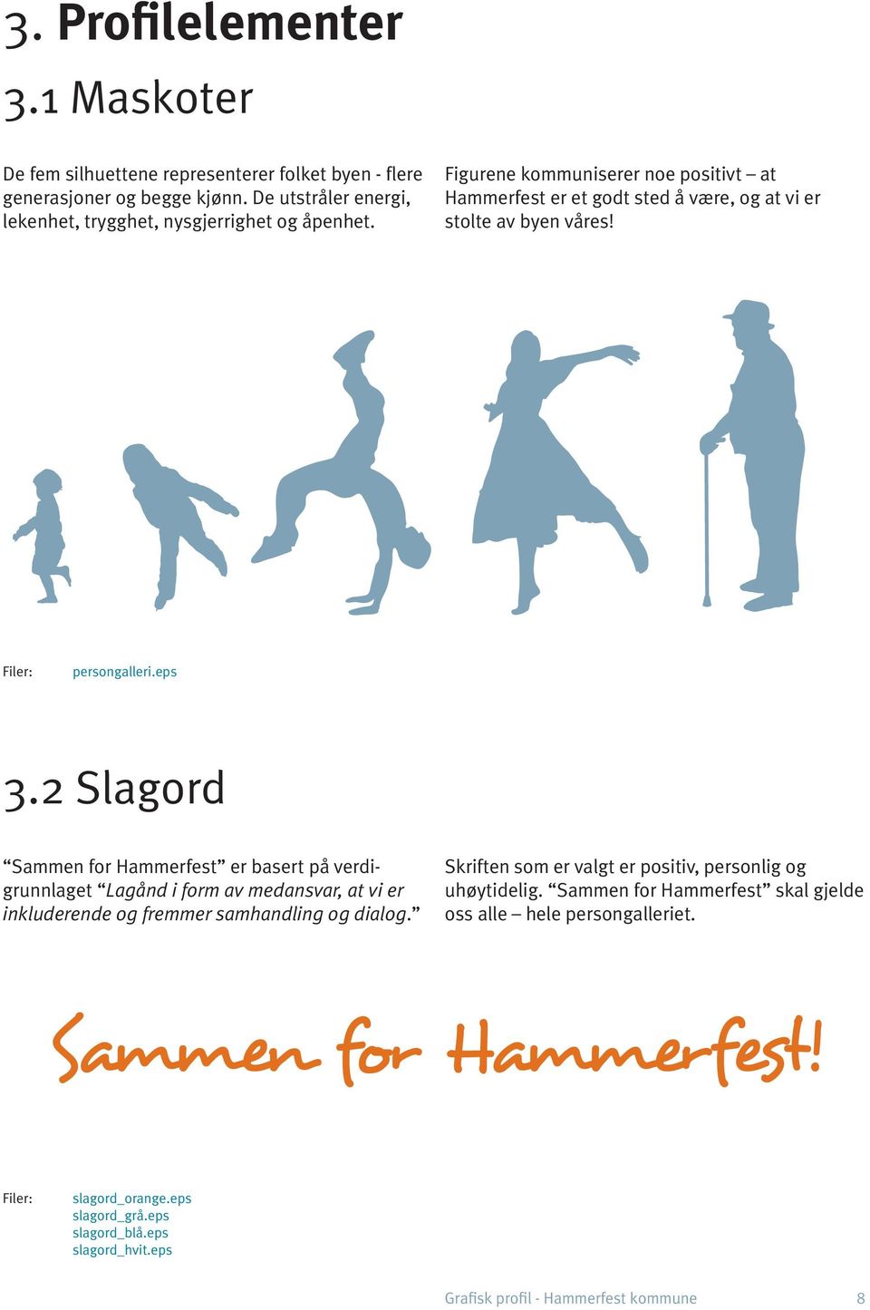 Figurene kommuniserer noe positivt at Hammerfest er et godt sted å være, og at vi er stolte av byen våres! persongalleri.eps 3.
