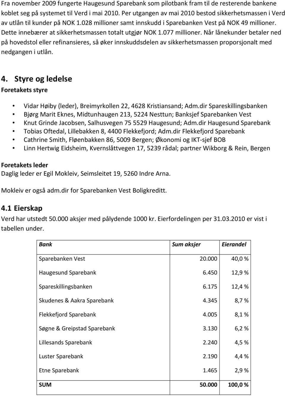 Dette innebærer at sikkerhetsmassen totalt utgjør NOK 1.077 millioner.