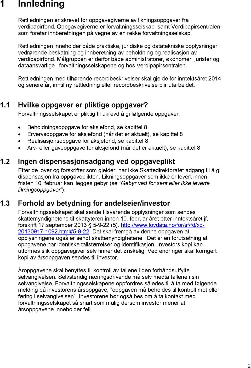 Rettledningen inneholder både praktiske, juridiske og datatekniske opplysninger vedrørende beskatning og innberetning av beholdning og realisasjon av verdipapirfond.