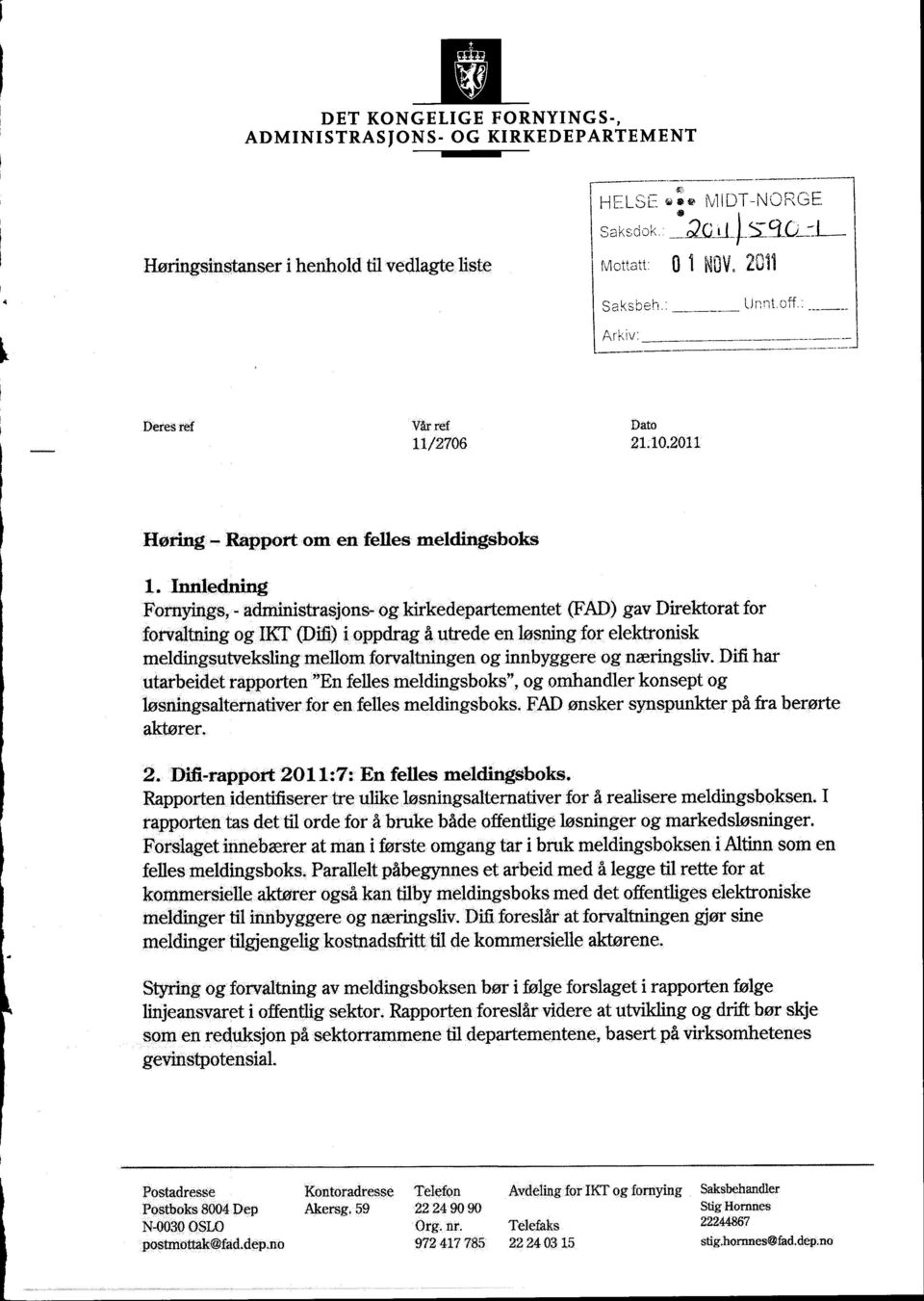 Innledning Fornyings, - administrasjons- og kirkedepartementet (FAD) gav Di rektorat for forvaltning og lkt (Dili) i oppdrag å utrede en løsning for elektronisk meldingsutveksling mellom