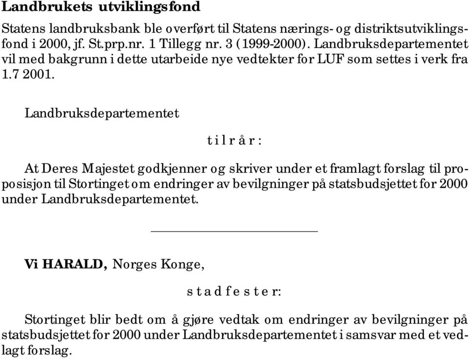 Landbruksdepartementet t i l r å r : At Deres Majestet godkjenner og skriver under et framlagt forslag til proposisjon til Stortinget om endringer av bevilgninger på